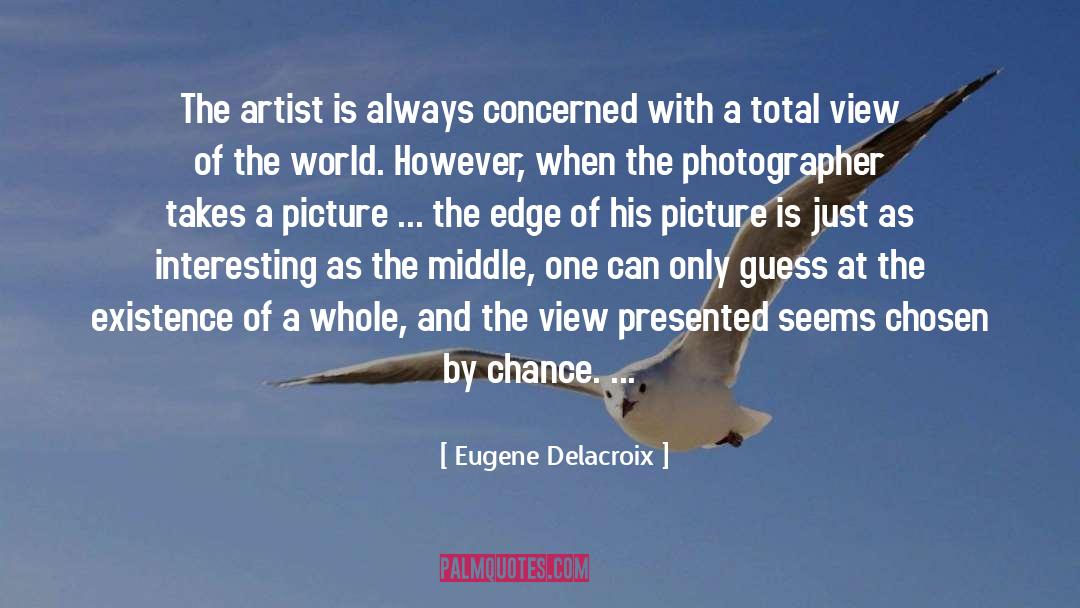 Eugene Delacroix Quotes: The artist is always concerned