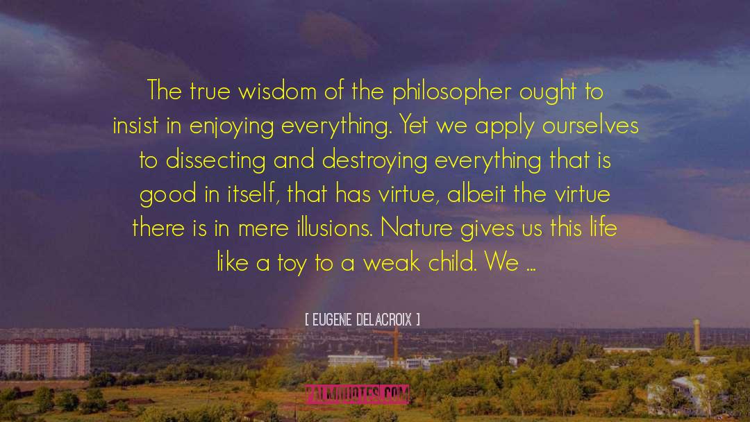 Eugene Delacroix Quotes: The true wisdom of the