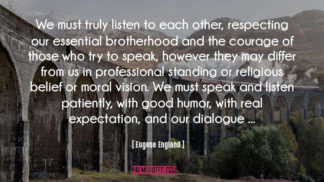 Eugene England Quotes: We must truly listen to