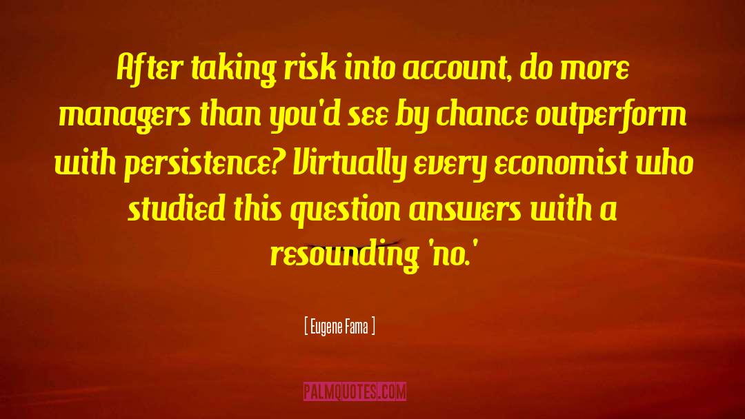 Eugene Fama Quotes: After taking risk into account,