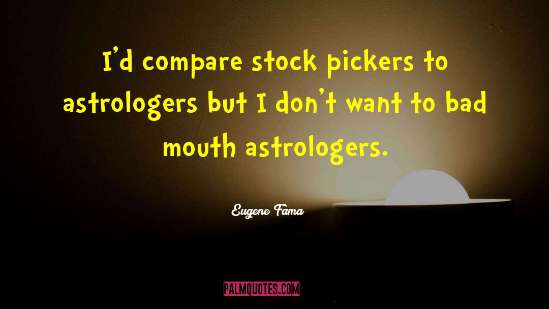 Eugene Fama Quotes: I'd compare stock pickers to