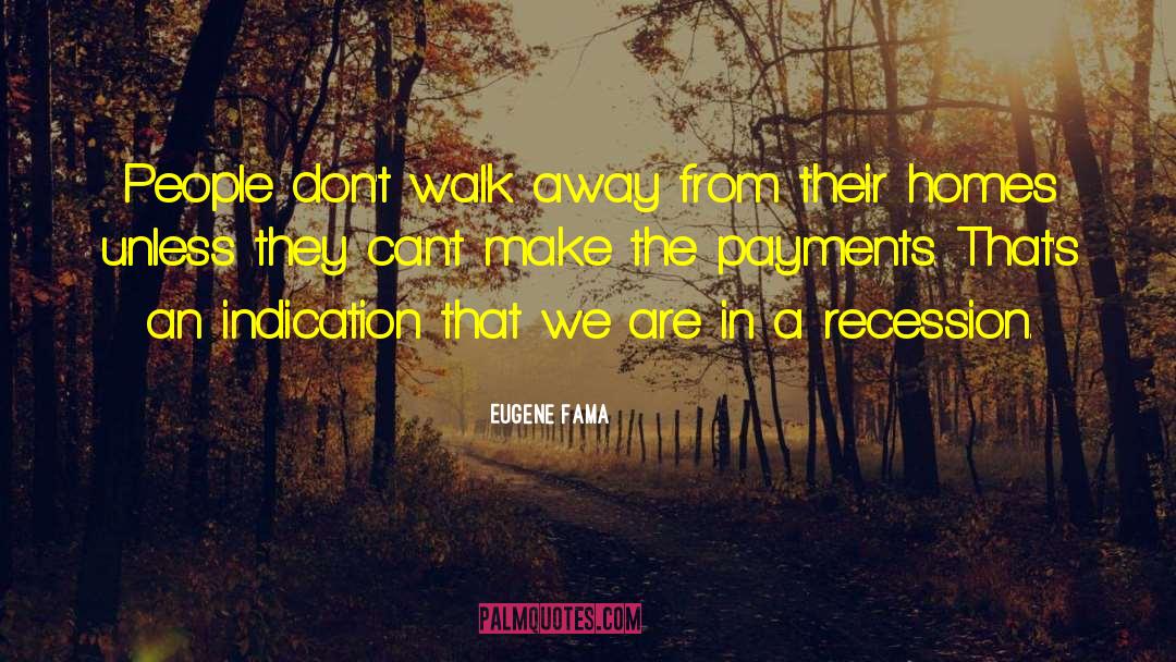 Eugene Fama Quotes: People don't walk away from