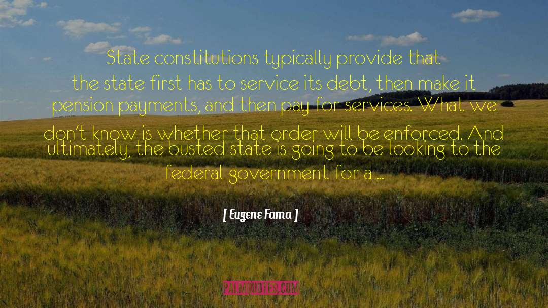 Eugene Fama Quotes: State constitutions typically provide that