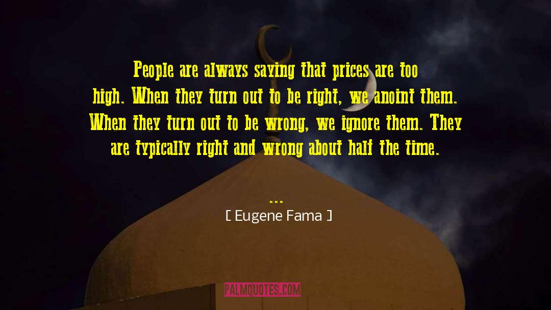 Eugene Fama Quotes: People are always saying that