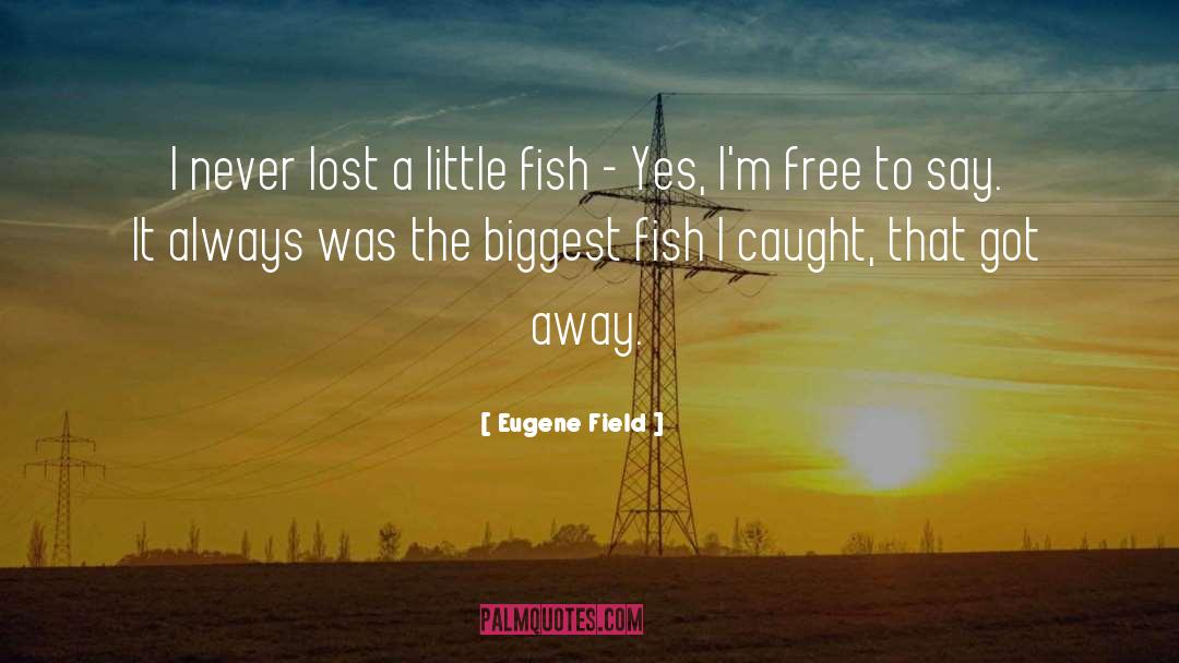 Eugene Field Quotes: I never lost a little