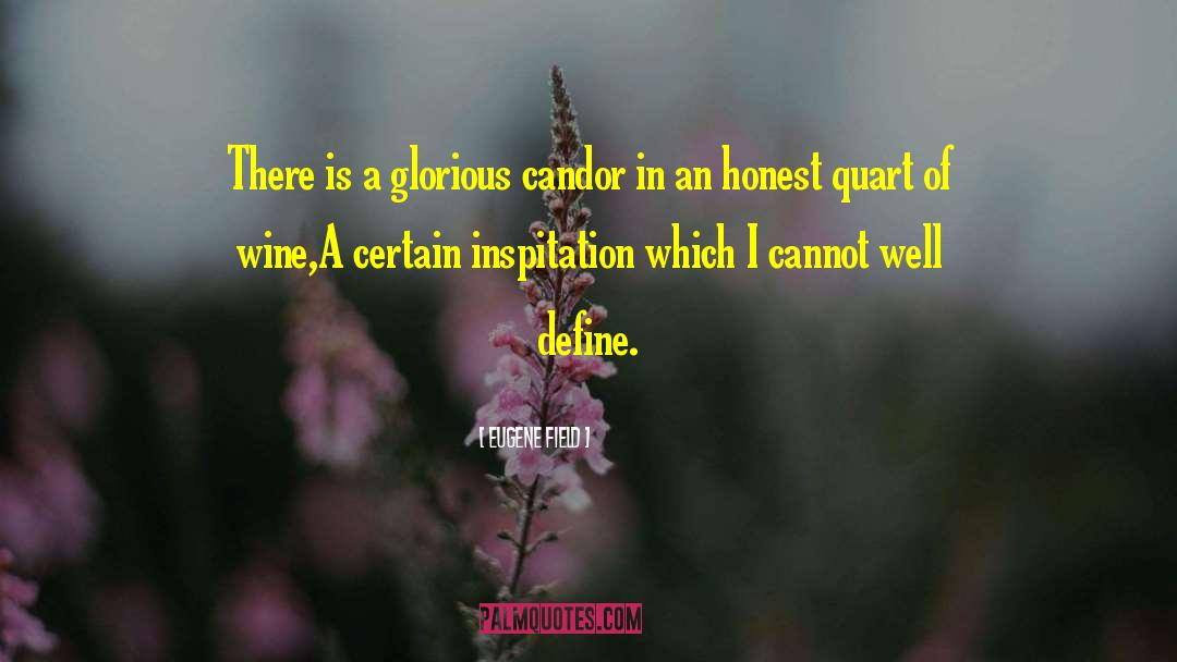 Eugene Field Quotes: There is a glorious candor