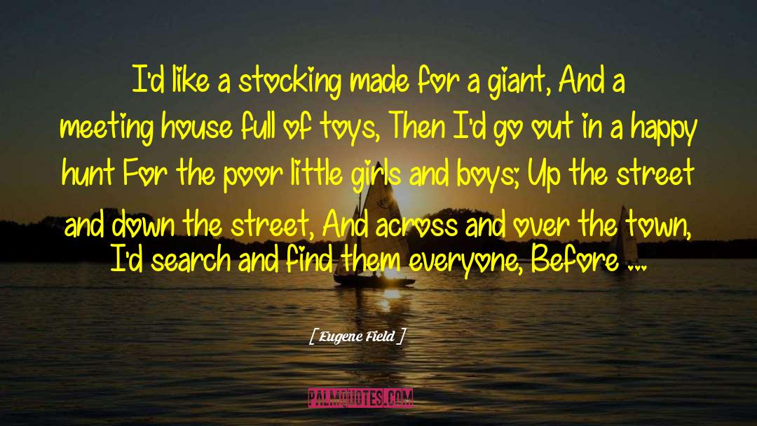 Eugene Field Quotes: I'd like a stocking made