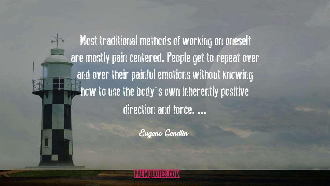 Eugene Gendlin Quotes: Most traditional methods of working