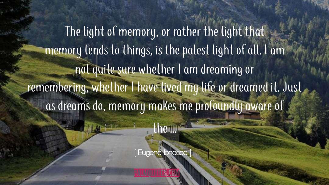 Eugene Ionesco Quotes: The light of memory, or