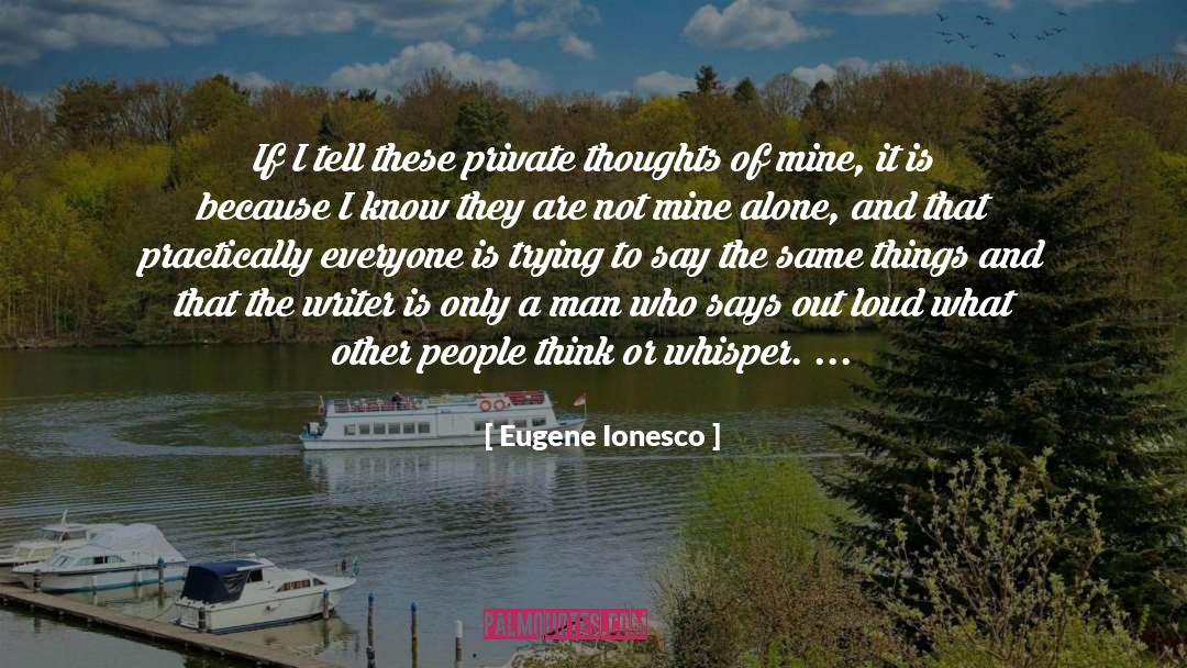 Eugene Ionesco Quotes: If I tell these private