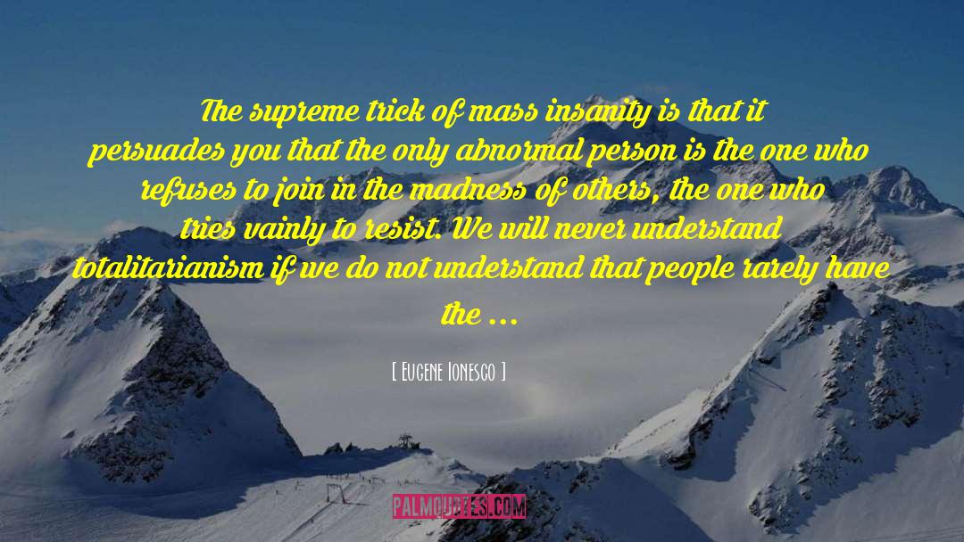 Eugene Ionesco Quotes: The supreme trick of mass