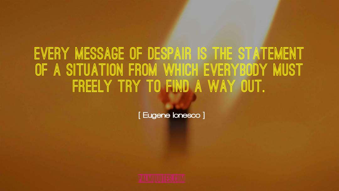 Eugene Ionesco Quotes: Every message of despair is