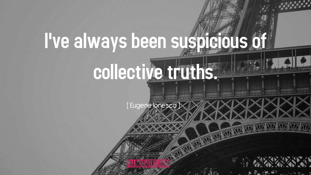 Eugene Ionesco Quotes: I've always been suspicious of