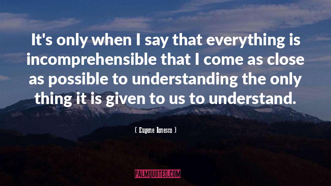 Eugene Ionesco Quotes: It's only when I say