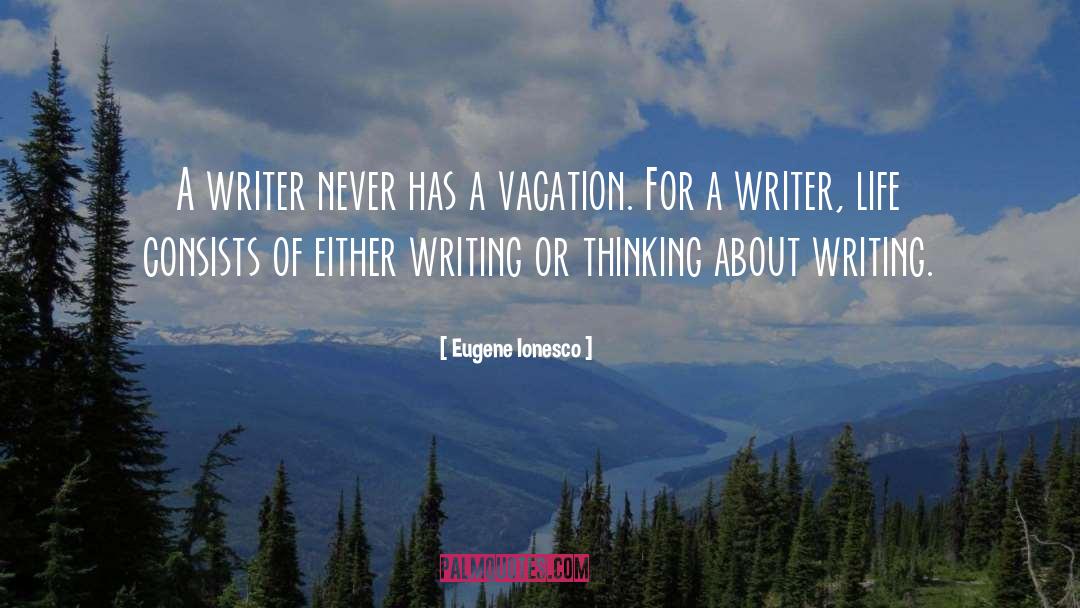 Eugene Ionesco Quotes: A writer never has a