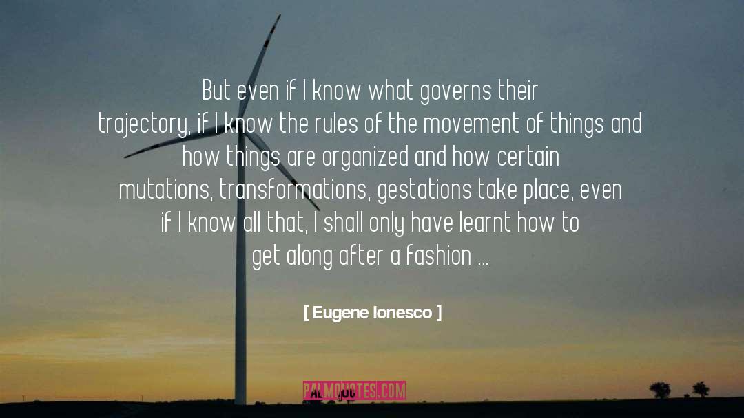 Eugene Ionesco Quotes: But even if I know
