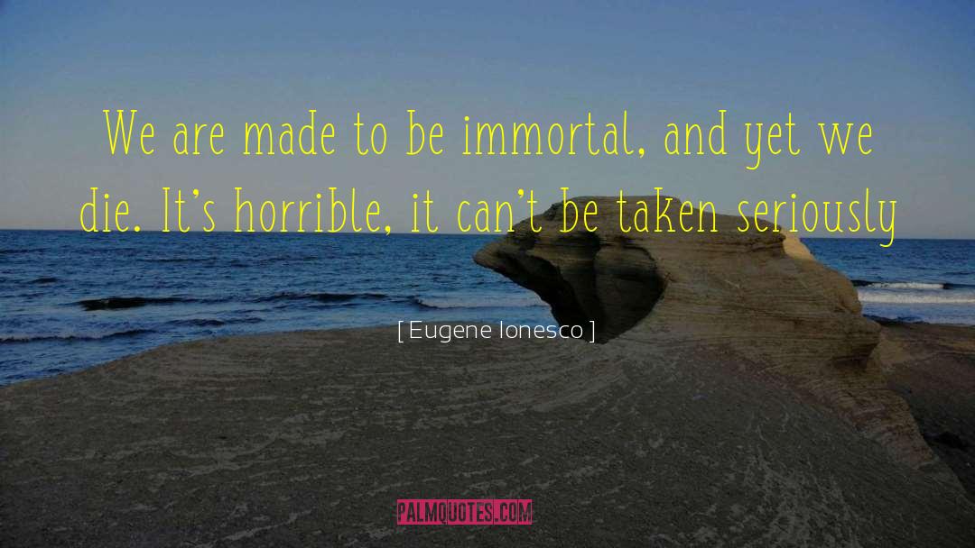 Eugene Ionesco Quotes: We are made to be