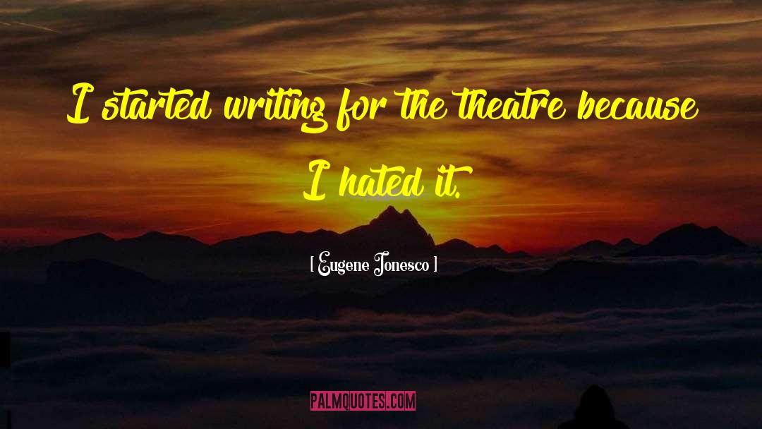 Eugene Ionesco Quotes: I started writing for the