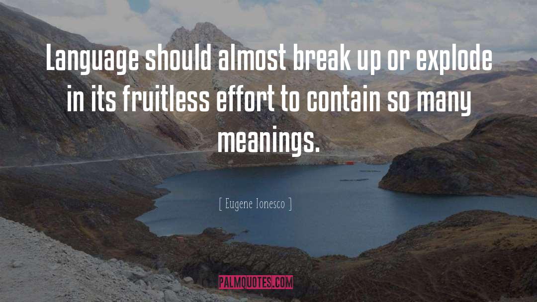 Eugene Ionesco Quotes: Language should almost break up