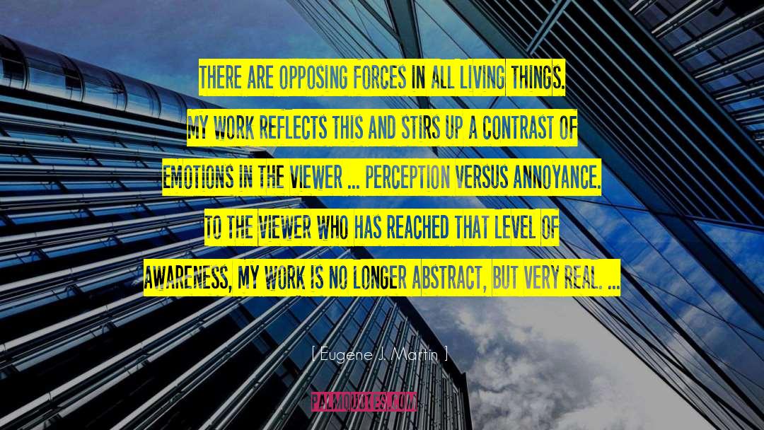 Eugene J. Martin Quotes: There are opposing forces in