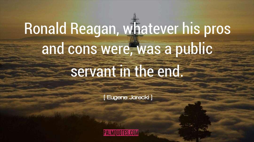Eugene Jarecki Quotes: Ronald Reagan, whatever his pros