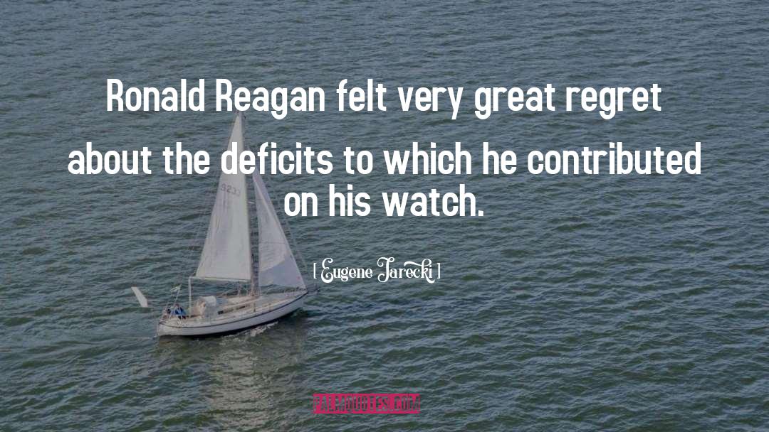 Eugene Jarecki Quotes: Ronald Reagan felt very great