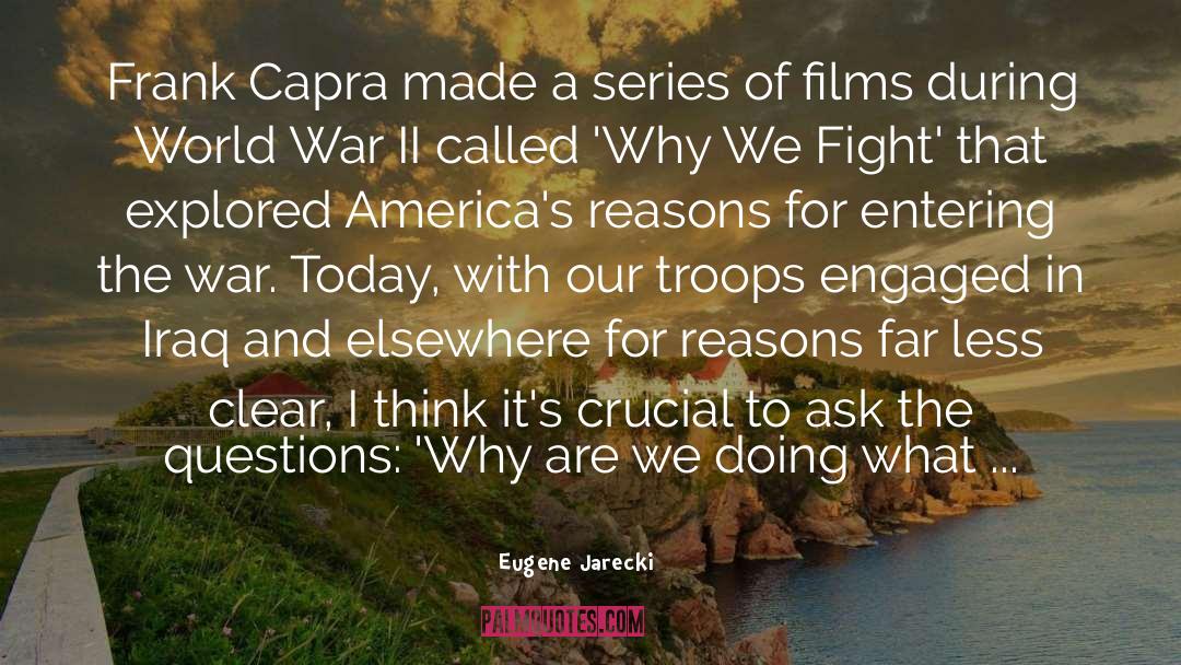 Eugene Jarecki Quotes: Frank Capra made a series