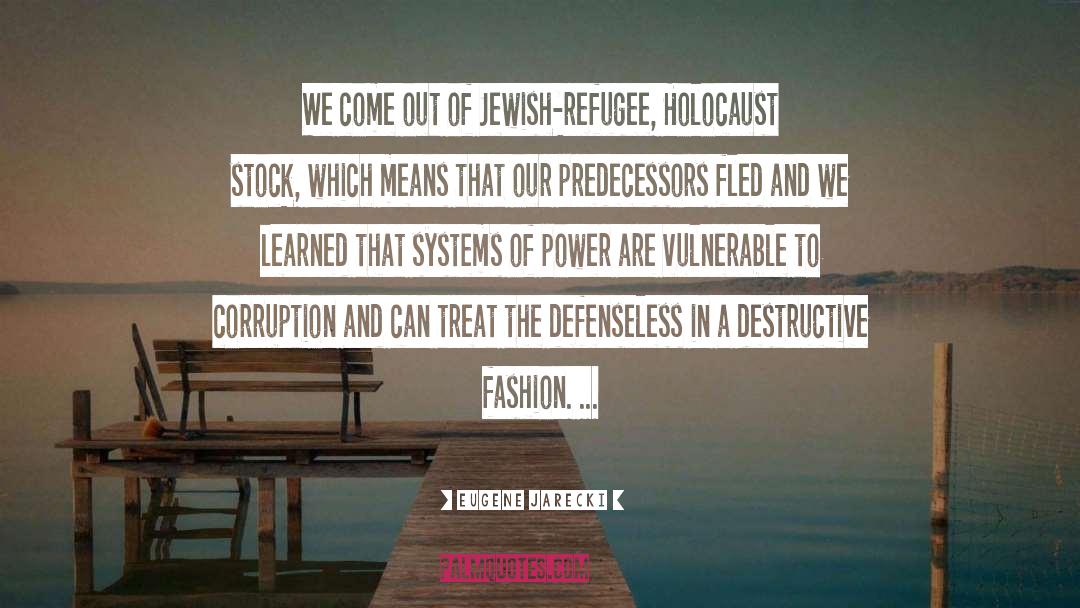 Eugene Jarecki Quotes: We come out of Jewish-refugee,