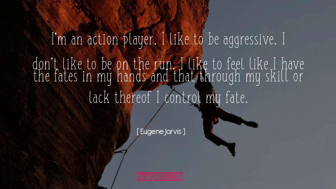 Eugene Jarvis Quotes: I'm an action player. I