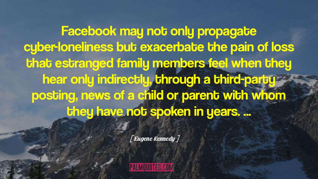 Eugene Kennedy Quotes: Facebook may not only propagate
