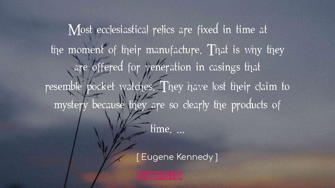 Eugene Kennedy Quotes: Most ecclesiastical relics are fixed