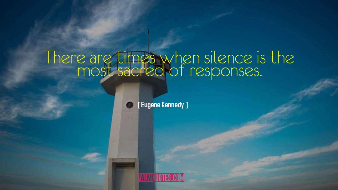 Eugene Kennedy Quotes: There are times when silence