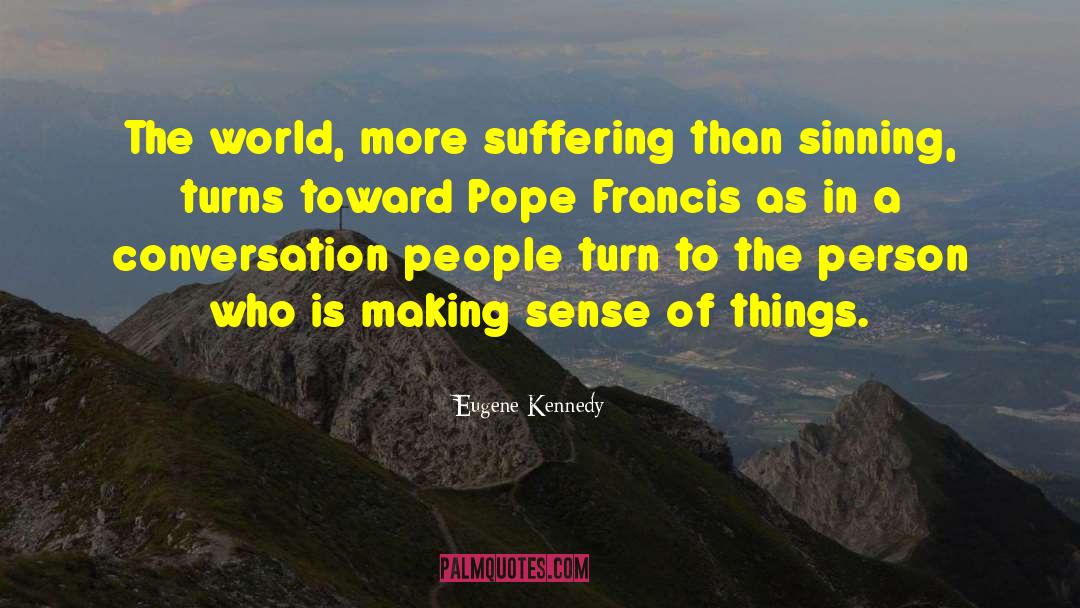 Eugene Kennedy Quotes: The world, more suffering than