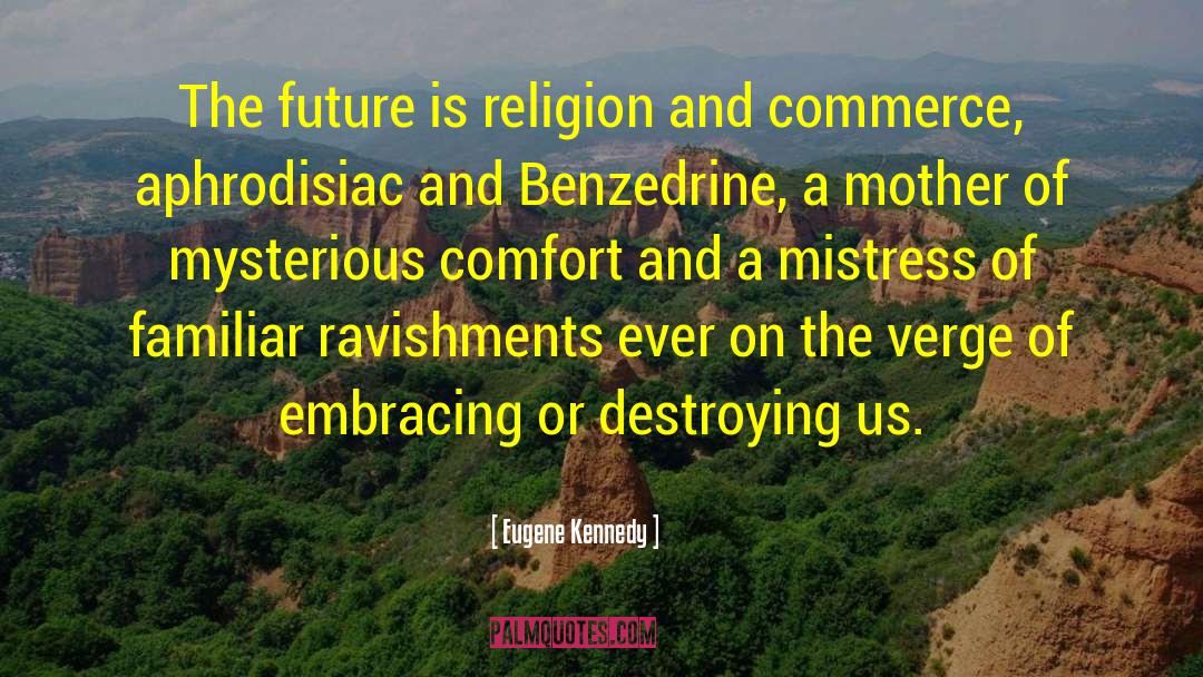 Eugene Kennedy Quotes: The future is religion and