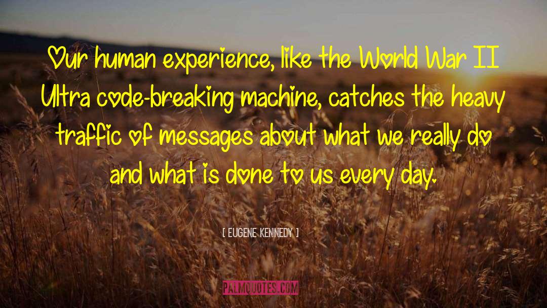 Eugene Kennedy Quotes: Our human experience, like the
