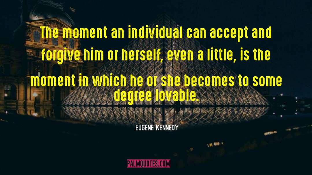 Eugene Kennedy Quotes: The moment an individual can