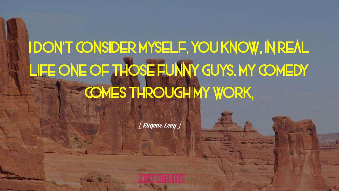 Eugene Levy Quotes: I don't consider myself, you