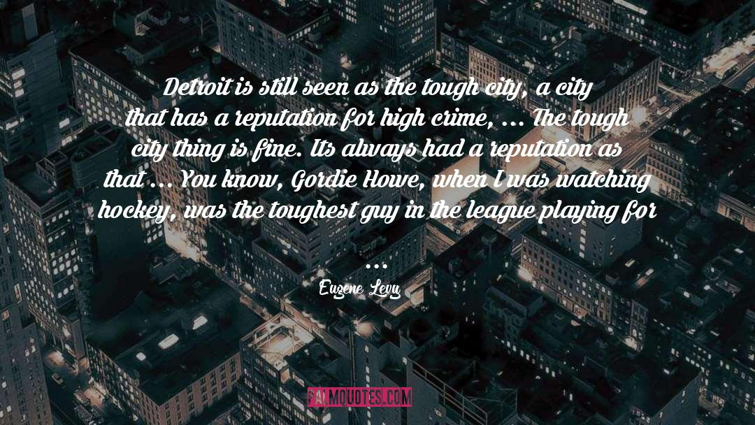 Eugene Levy Quotes: Detroit is still seen as