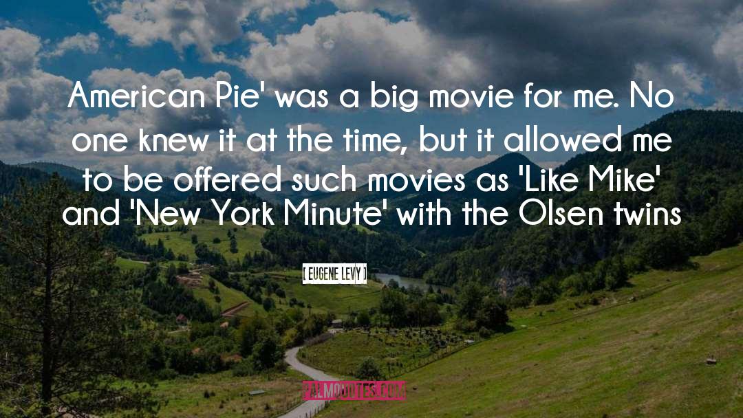 Eugene Levy Quotes: American Pie' was a big