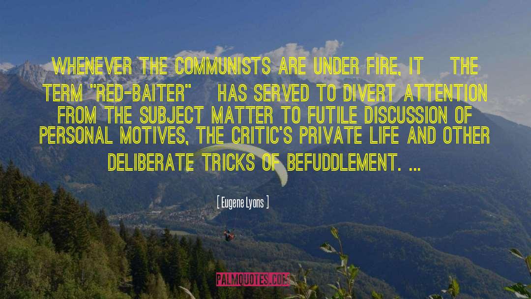 Eugene Lyons Quotes: Whenever the communists are under