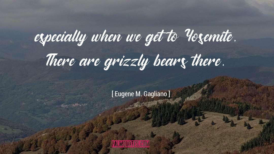 Eugene M. Gagliano Quotes: especially when we get to