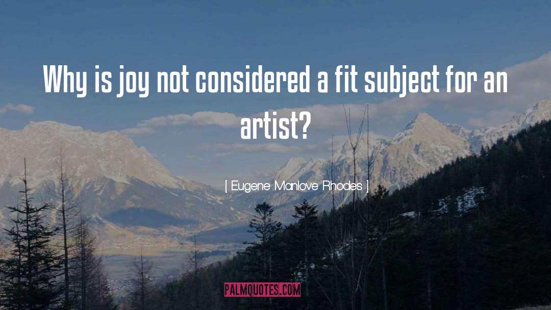 Eugene Manlove Rhodes Quotes: Why is joy not considered