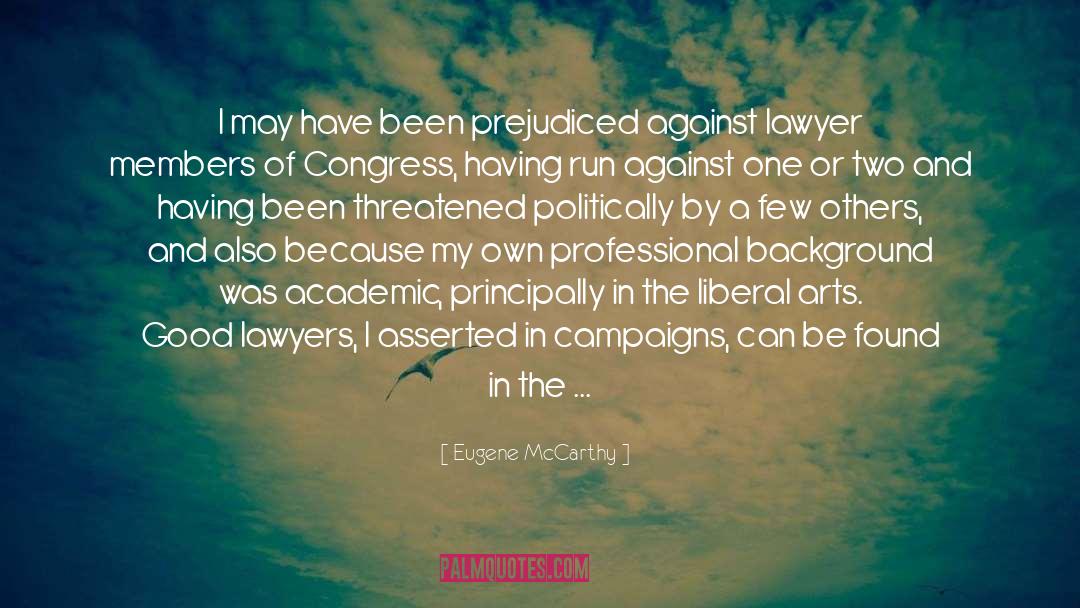 Eugene McCarthy Quotes: I may have been prejudiced