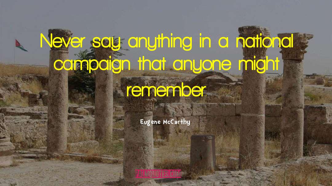 Eugene McCarthy Quotes: Never say anything in a