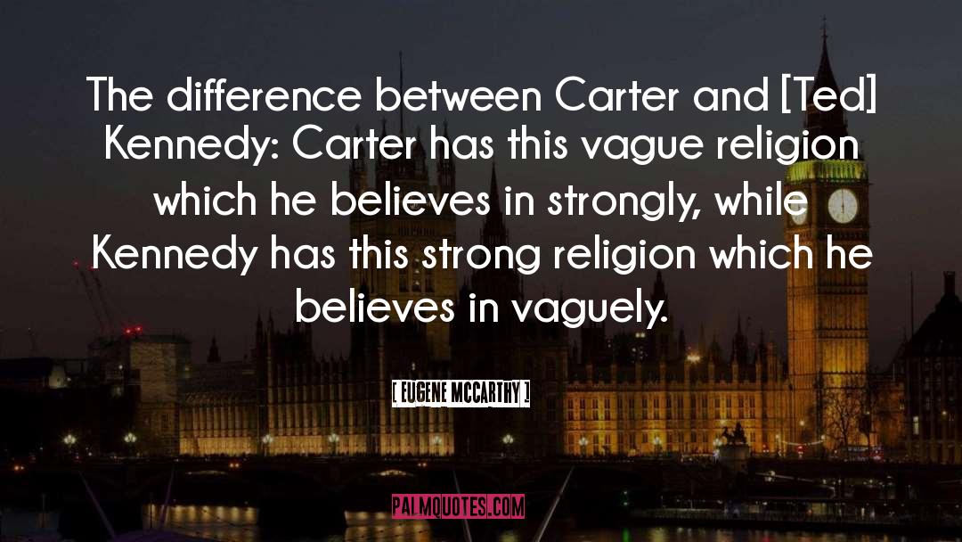 Eugene McCarthy Quotes: The difference between Carter and