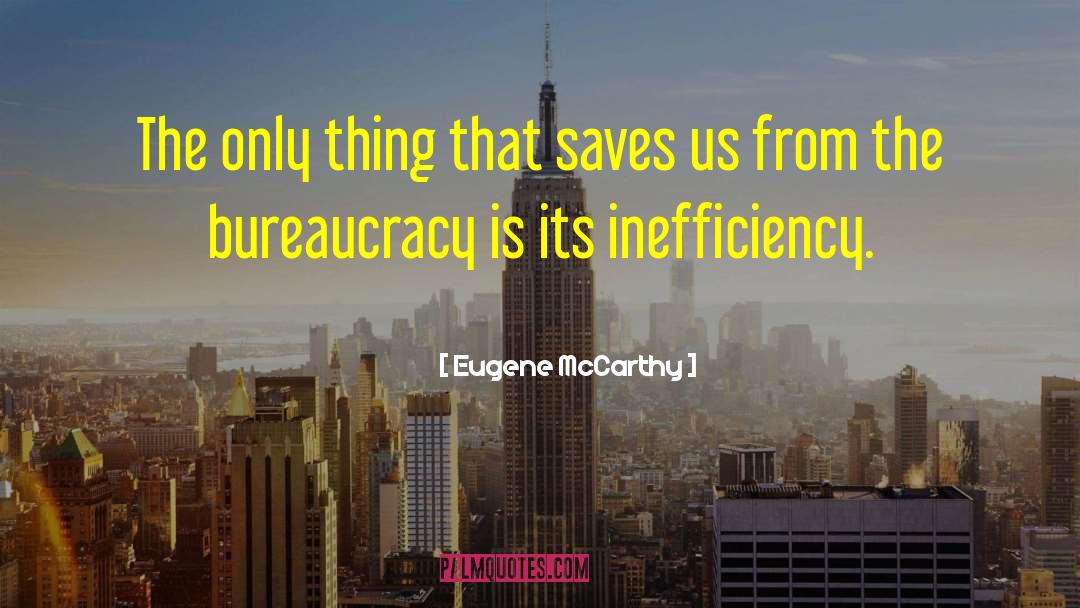 Eugene McCarthy Quotes: The only thing that saves