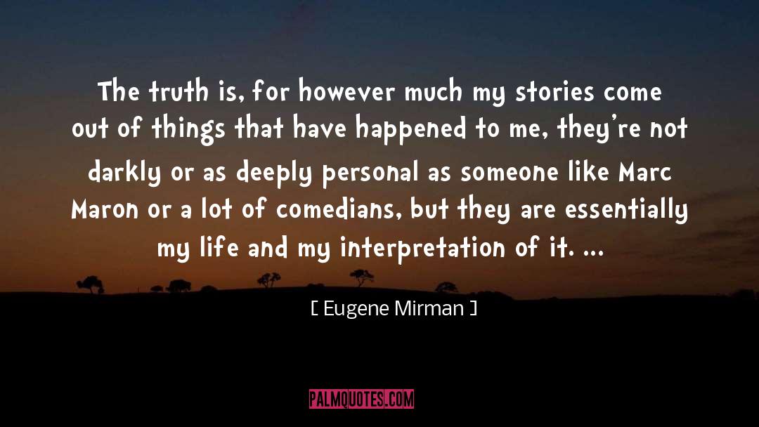 Eugene Mirman Quotes: The truth is, for however