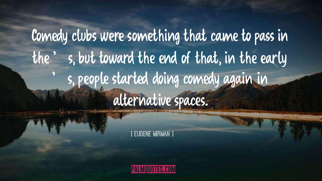 Eugene Mirman Quotes: Comedy clubs were something that