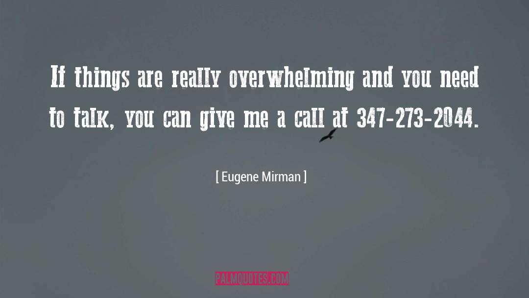 Eugene Mirman Quotes: If things are really overwhelming