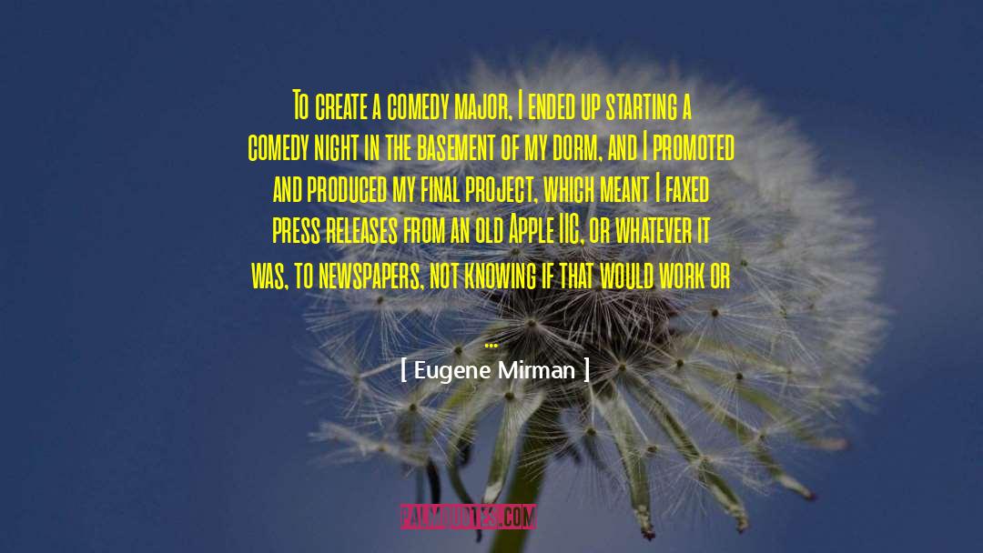 Eugene Mirman Quotes: To create a comedy major,